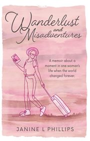 Wanderlust and misadventures : A memoir about a moment in one woman's life when the world changed forever cover image