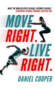 Move right. live right: what the mind believes capable, becomes capable cover image