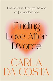 Finding love after divorce : how to know if they're the one or just another one cover image