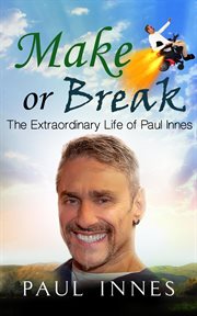 Make or break : The Extraordinary Life of Paul Innes cover image