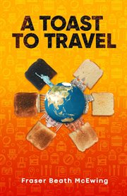 A toast to travel : ... but it's not always lovely cover image