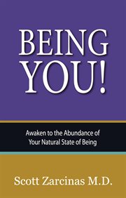 Being YOU! : awaken to the abundance of your natural state of being cover image