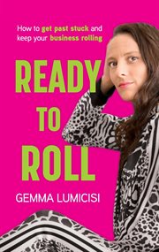 Ready to roll : How to Get Past Stuck and Keep Your Business Rolling cover image