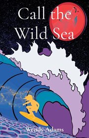 Call the Wild Sea : Exploring the untamed, where friendship, surfing, and magic intertwine cover image