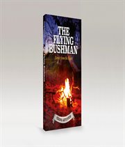 The flying bushman - stories from the heart : Stories From the Heart cover image