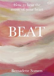 Beat : How to Hear the Music of Your Heart cover image