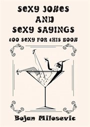 Sexy jokes and sexy sayings : TOO SEXY FOR THIS BOOK cover image