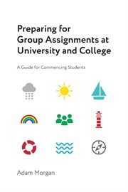Preparing for Group Assignments at University and College : A Guide for Commencing Students cover image
