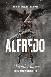Alfredo : How The Angel Got His Wings cover image