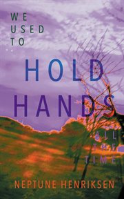 We Used to Hold Hands All the Time : A love story of childhood friends reunited. Queer Summer Trilogy cover image
