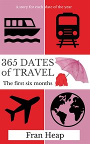 365 dates of travel : The First Six Months cover image