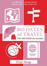 365 dates of travel : the sECOND six months cover image