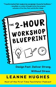 The 2-Hour Workshop Blueprint : Hour Workshop Blueprint cover image