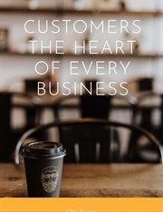 Customers, the Heart of Every Business cover image