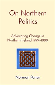 On northern politics : Advocating Change in Northern Ireland 1994-1998 cover image