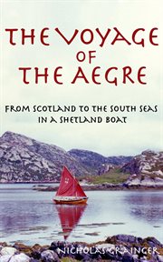The Voyage of the Aegre : From Scotland to the South Seas in a Shetland boat cover image