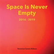 Space Is Never Empty 2014 : 2019 cover image