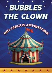 Bubbles the clown - big circus adventure : Big Circus Adventure cover image