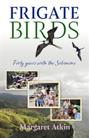 Frigate birds : forty years with the Solomons cover image