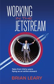 Working in the Jetstream : Tales from thirty years flying as an airline steward cover image