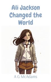 Ali jackson changed the world : It's amazing what one girl can do when she puts her mind to it cover image