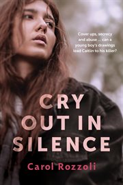 Cry Out in Silence : Cover Ups, Secrecy and Abuse. Can a Young Boy's Drawings Lead Caitlin Use to His Killer? cover image