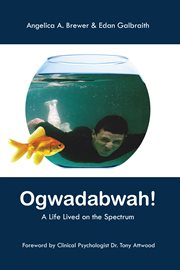 Ogwadabwah! : A Life Lived on the Spectrum cover image