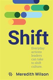 Shift : Everyday Actions Leaders Can Take To Shift Culture cover image