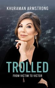 Trolled : From Victim to Victor cover image