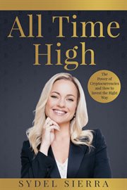 All Time High : The Power of Cryptocurrencies and How to Invest the Right Way cover image