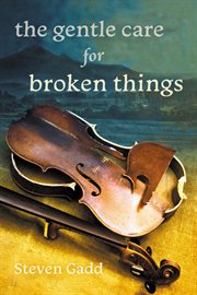 The Gentle Care for Broken Things cover image