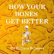 How your bones get better. How you get better cover image