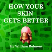 How your skin gets better. How you get better cover image