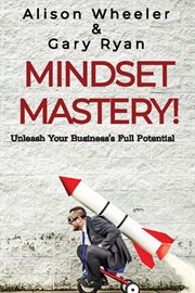 Mindset Mastery : Unleash Your Business's Full Potential cover image