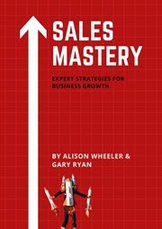 Sales Mastery : Expert Strategies for Business Growth cover image