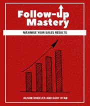 Follow-up Mastery : Maximise Your Sales Results cover image