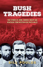 Bush Tragedies : True stories of crime, murder, misery and heartache from western New South Wales cover image