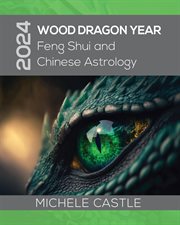 2024 Wood Dragon Year : Feng Shui and Chinese Astrology cover image
