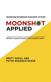 Moonshot Applied : Sustaining Exceptional Innovation at Scale cover image