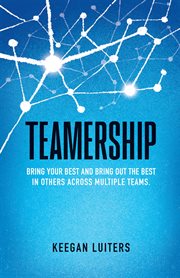 Teamership : Bring Your Best and Bring Out the Best in Others Across Multiple Teams cover image