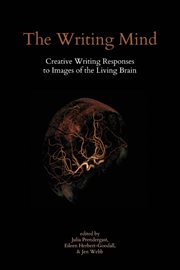 The Writing Mind : Creative Writing Responses to Images of the Living Brain cover image