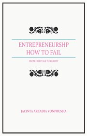 Entrepreneurship: how to fail. From Fairytale to Reality cover image