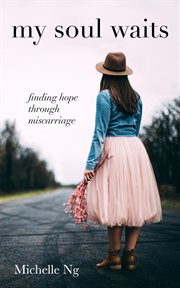My soul waits : finding hope through miscarriage cover image