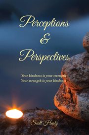 Perceptions & Perspectives : Your kindness is your strength Your strength is your kindness cover image