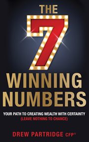 The Seven Winning Numbers : Your path to creating wealth with certainty (leave nothing to chance) cover image