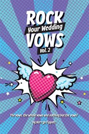 Rock your wedding vows, volume 2 : The vows, the whole vows, and nothing but the vows cover image