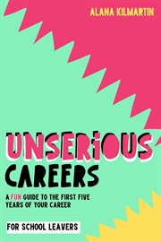 Unserious careers : 11 actions you can take for a less serious, more adventurous start to your career cover image