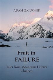 Fruit in FAILURE : tales from mountains I never climbed cover image