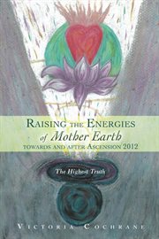 Raising the energies of mother earth before and after ascension. The Highest Truth cover image