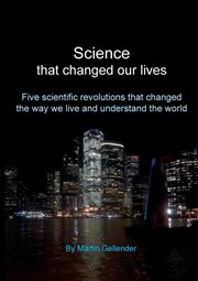 Science that changed our lives. Five Scientific Revolutions That Changed the Way We Live and Understand the World cover image